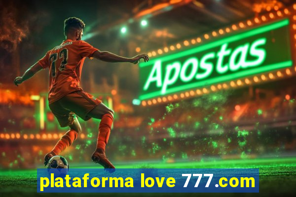 plataforma love 777.com